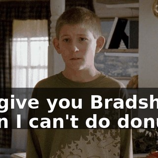 If I give you Bradshaw, then I can't do donuts