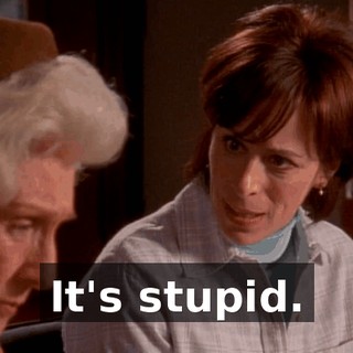 It's stupid.