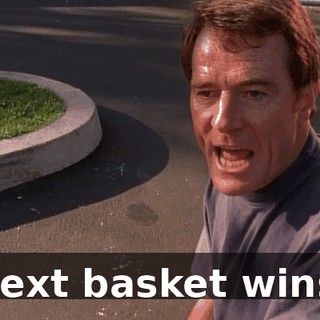 Next basket wins.