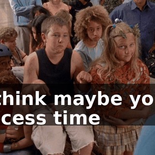 I think maybe your recess time
