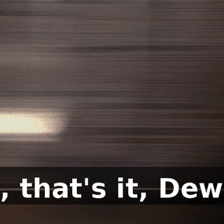 Oh, that's it, Dewey.