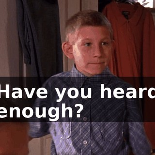 Have you heard enough?