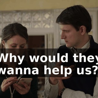 Why would they wanna help us?