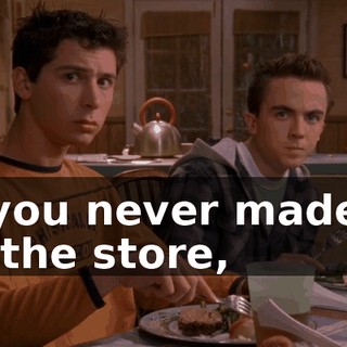 If you never made it to the store,
