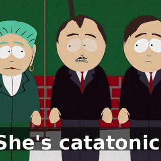She's catatonic.