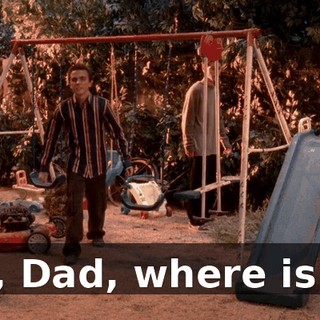 So, Dad, where is it?