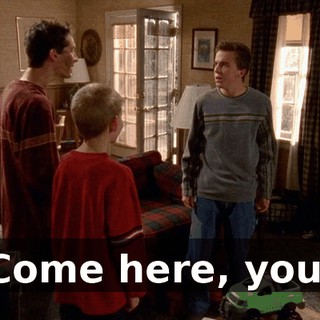 Come here, you.
