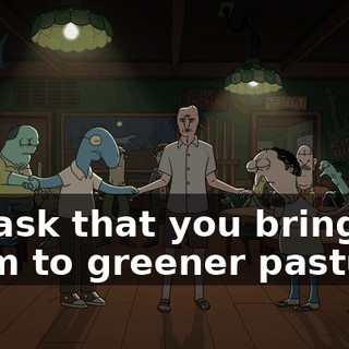 We ask that you bring them to greener pastures