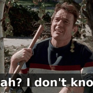 Yeah? I don't know.