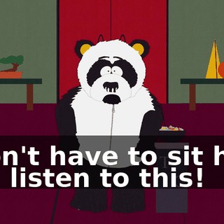 I don't have to sit here and listen to this!