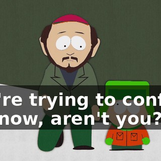 You're trying to confuse me now, aren't you?