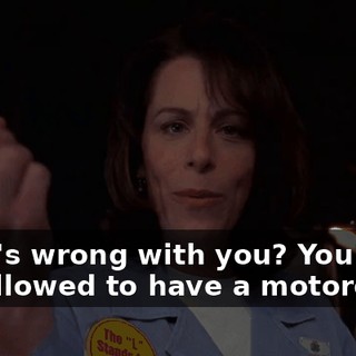 What's wrong with you? You're not allowed to have a motorcycle.
