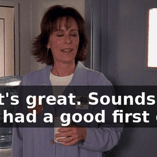 That's great. Sounds like you had a good first day.