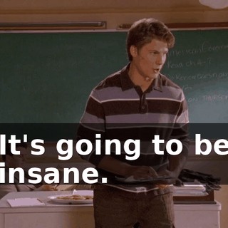 It's going to be insane.