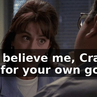 but believe me, Craig, it's for your own good.