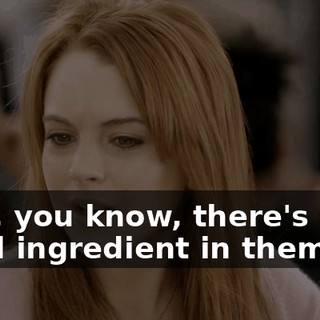 Yeah, you know, there's some weird ingredient in them