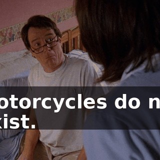 Motorcycles do not exist.