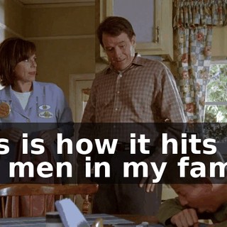 This is how it hits all the men in my family.