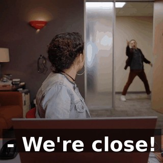 - We're close!