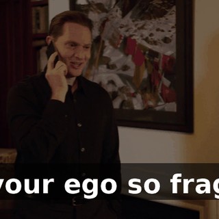 Is your ego so fragile