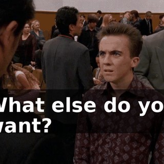 What else do you want?