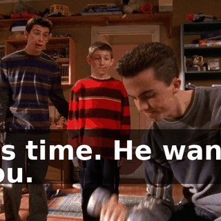 It's time. He wants you.