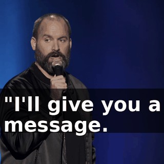 "I'll give you a message.
