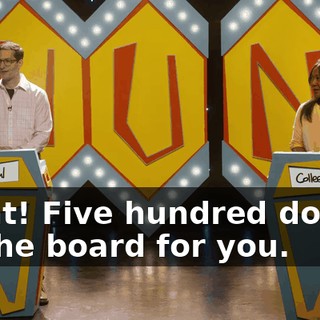 Right! Five hundred dollars on the board for you.