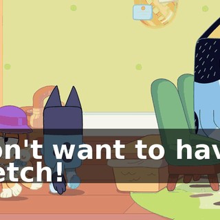I don't want to have a stretch!