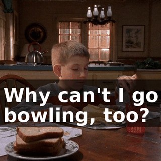 Why can't I go bowling, too?