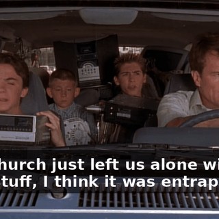 The church just left us alone with all that stuff, I think it was entrapment.