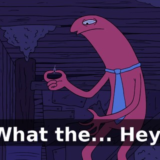 What the... Hey!