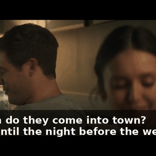 - When do they come into town? - Not until the night before the wedding.