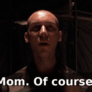 Mom. Of course.