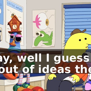 Okay, well I guess I'm all out of ideas then.