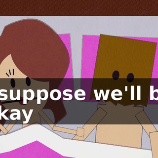 I suppose we'll be okay