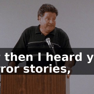 but then I heard your horror stories,