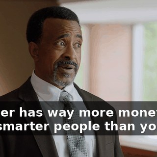 - Doner has way more money and way smarter people than you.