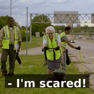 - I'm scared!