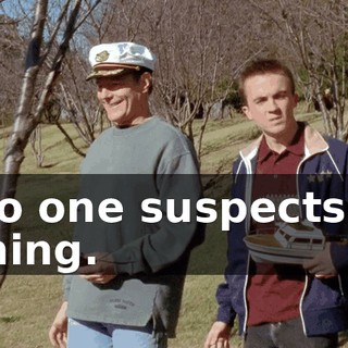 No one suspects a thing.