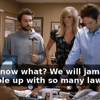 You know what? We will jam your asshole up with so many lawyers,