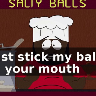 ♪ Just stick my balls in your mouth ♪