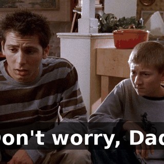 Don't worry, Dad.