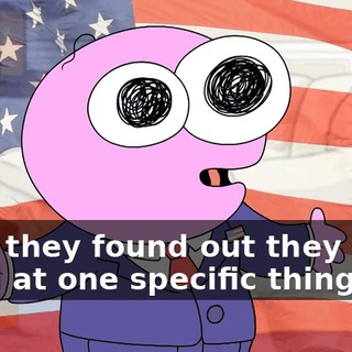 until they found out they were good at one specific thing.