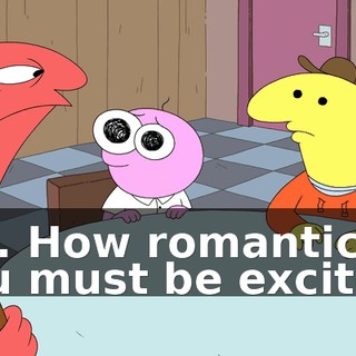 Aw. How romantic. You must be excited.
