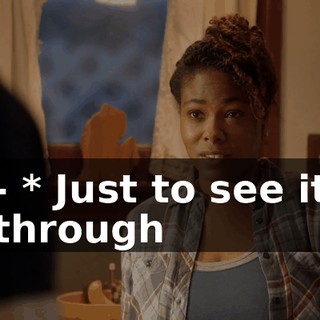 - * Just to see it through