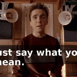 Just say what you mean.