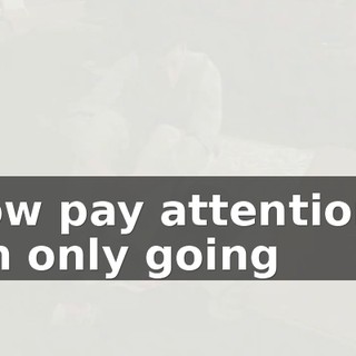 Now pay attention-- I'm only going