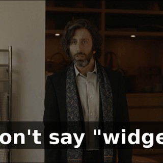 - Don't say "widget."