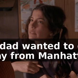 my dad wanted to get away from Manhattan,